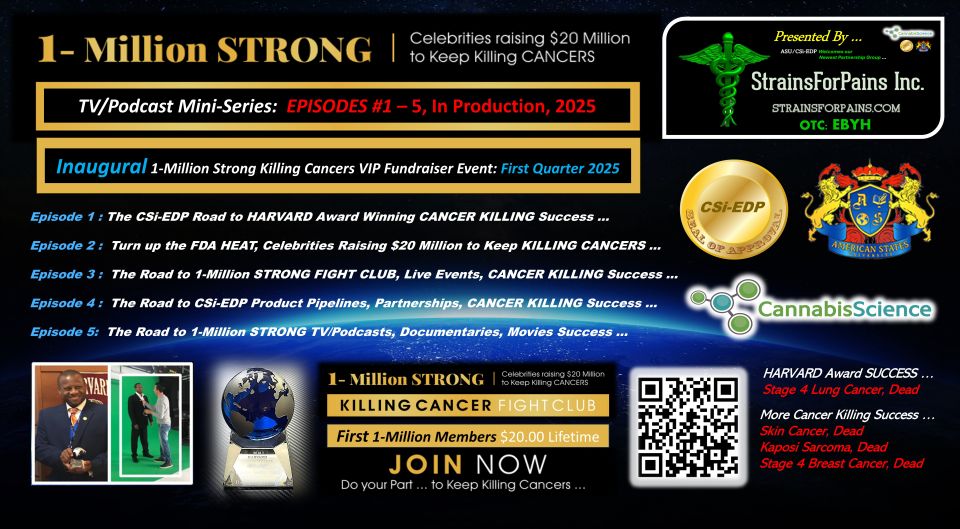 1-Million Strong Killing Cancer TV/Podcast Mini-Docuseries, Episodes #1-5 are in full-on Production Phases (it's going to require some travel too). "With the VIP Fundraiser Event Planning getting merged in, this is really turning into something Special." Stated Mr. Raymond C. Dabney, Co-Founder, Producer."It seems to be just getting bigger as we proceed forward. Pre-production, location set planning, casting, and show outlines take a little longer than expected and seems to be a very FLUID situation as things change. We have a few key locations that are ready to start filming along with a couple new Cancer Killing Fundraiser Contests and VIP Events that we will do on the FlyOnce we have our next TV Studio deal done things will flow much smoother on Air!  We'll have another home to film in another City for current and future Seasons of the TV/Podcast Docu-Series and the Cancer Killing Variety TV Series, then things will flow much smoother City by City, State by State, right across the Nation!We’ll be putting out some 'very exciting' corporate updates shortly on Cannabis Science trading status progress and new funding. We’ve felt the SHIFT and now, Timing is certainly on our side with the new changes in the POTUS Administration and the "new incentives" it brings to advance our low-cost cancer killing initiatives!What an exciting Adventure this Journey has turned into! We can’t wait to share our Success Killing Cancers with the World. Stay tuned and Stay Strong! Change is happening as we Speak”. Concludes Mr. Dabney.Just a BIG Shout-Out to Everyone! and Thank you! to all our Shareholders and Supporting Public! 2025 the Year of Change is Underway!God Bless and GODSPEED !!!Mr. Raymond C. Dabney, President & CEO, Chancellor American States University (ASU) Cannabis Science Inc. (CSi-EDP) iCannabinoid (iCann) raymond.dabney@cannabisscience.comhttps://www.icannabinoid.com/ https://www.cannabisscience.com/ https://www.americanstatesuniversity.com/